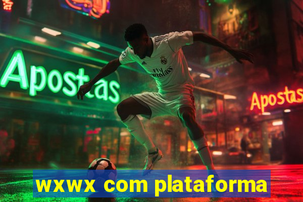 wxwx com plataforma